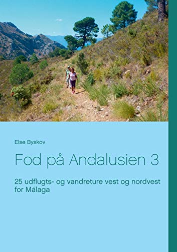 Fod på Andalusien 3: 25 udflugts- og vandreture vest og nordvest for Málaga