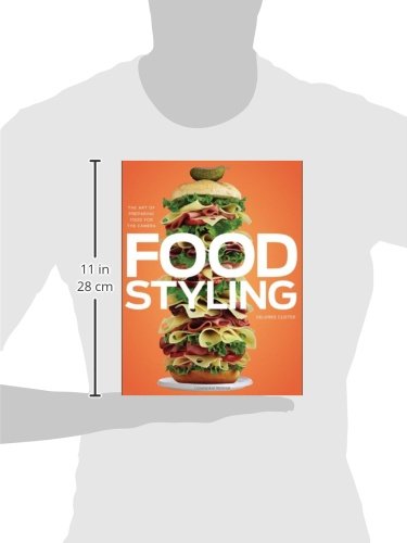 Food Styling. The Art Of Preparing: The Art of Preparing Food for the Camera