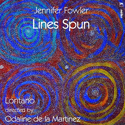 Fowler: Lines Spun [Raphaela Papadakis; Lauren Easton; Lontano; Odaline de la Martinez] [Metier: MSV 28588]