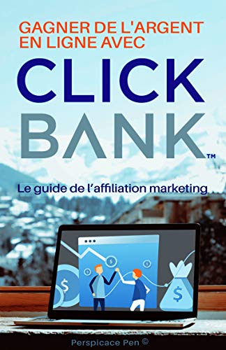 Gagner de l'Argent en Ligne avec CLICK BANK : Le Guide de l'Affiliation Marketing (French Edition)