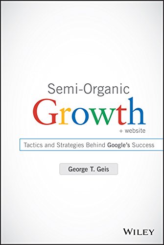 Geis, G: Semi-Organic Growth: Tactics and Strategies Behind Google's Success