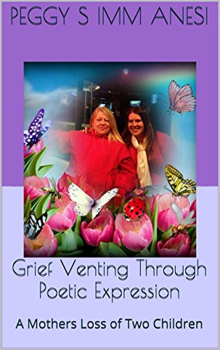 Grief Venting Through Poetic Expression: A Mothers Loss of Two Children (English Edition)