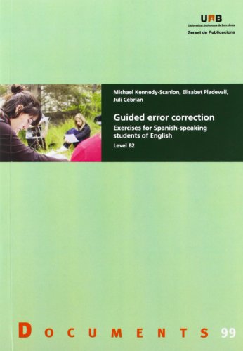 Guided error correction: Exercises for Spanish-speaking students of English. Level B2: 99 (Documents)