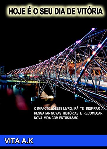 HOJE É O SEU DIA DE VITORIA: O impacto deste livro, irá te inspirar a resgatar novas historias e recomeçar nova vida com entusiasmo. (Portuguese Edition)