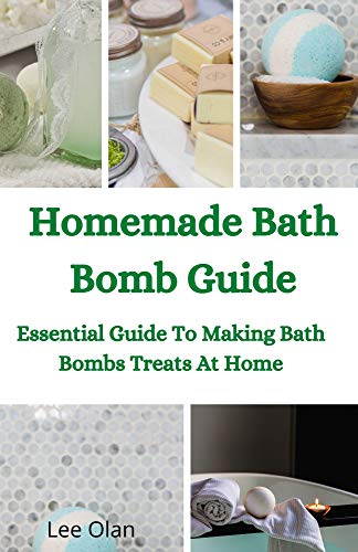 Homemade Bath Bomb Guide: Essential Guide To Making Bath Bombs Treats At Home (English Edition)