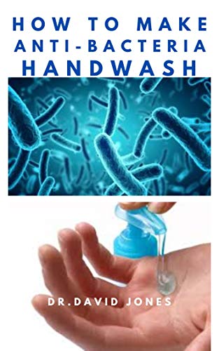 HOW TO MAKE ANTI-BACTERIA HANDWASH: Do It Yourself - An Easy step by Step Guide to Producing Effective Hand wash at Home (English Edition)
