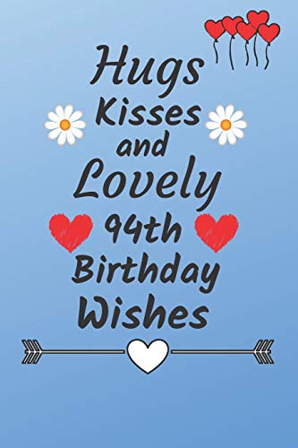 Hugs Kisses and Lovely 94th Birthday Wishes: 94 Year Old Birthday Gift Journal / Notebook / Diary / Unique Greeting Card Alternative