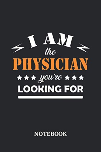 I am the Physician you're looking for Notebook: 6x9 inches - 110 dotgrid pages • Greatest Passionate working Job Journal • Gift, Present Idea