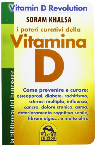 I poteri curativi della vitamina D. Vitamin D revolution (Biblioteca del benessere)
