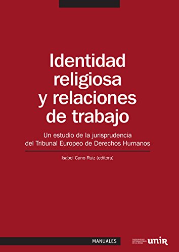 Identidad religiosa y relaciones de trabajo: Un estudio de la jurisprudencia del Tribunal Europeo de Derechos Humanos