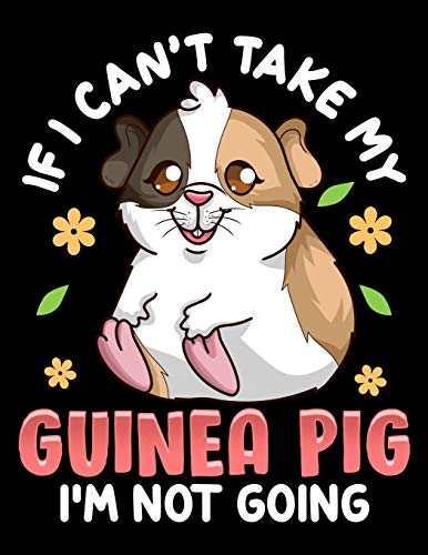 If I Can't Take My Guinea Pig I'm Not Going: Guinea Pig Owner Blank Sketchbook to Draw and Paint (110 Empty Pages, 8.5" x 11")