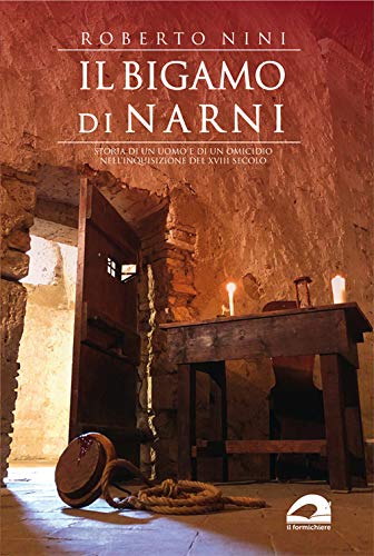 Il bigamo di Narni. Storia di un uomo e di un omicidio nell'Inquisizione del XVIII secolo (Biblioteca umbro-sabina)
