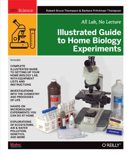 Illustrated Guide to Home Biology Experiments: All Lab, No Lecture (Diy Science)