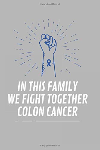 In This Family We Fight Together Colon Cancer: Cancer Journals For Patients To Write In: Blank Medications, Appointments, Contacts, Symptoms & ... 6x9 Inch, 120 Page, Blank Lined Notebook