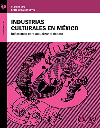 Industrias culturales en México: Reflexiones para actualizar el debate