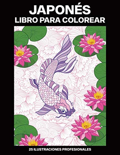 Japonés Libro para Colorear: Libro para Colorear para Adultos ofrece dibujos increíbles Japonés, 25 ilustraciones profesionales para aliviar el estrés y relajarse (Japonés Paginas para Colorear)