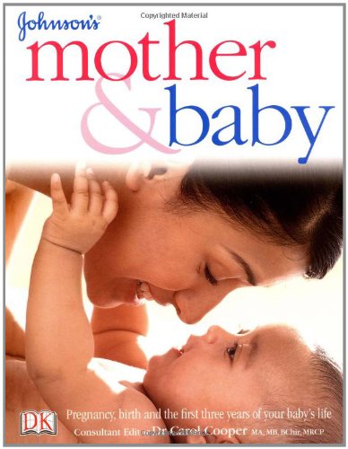 Johnson's Mother & Baby: Pregnancy, Birth and the First Three Years of Your Baby's Life