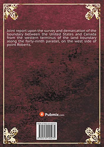 Joint report upon the survey and demarcation of the boundary between the United States and Canada