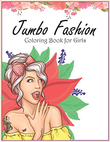 Jumbo Fashion Coloring Book for Girls: Fun Fashion and Fresh Styles For Adults, Teens, and Girls of All Ages