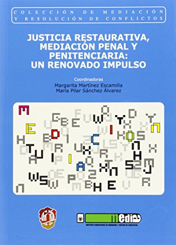 Justicia restaurativa, mediación penal y penitenciaria: un renovado impulso: 0 (Mediación y resolución de conflictos)