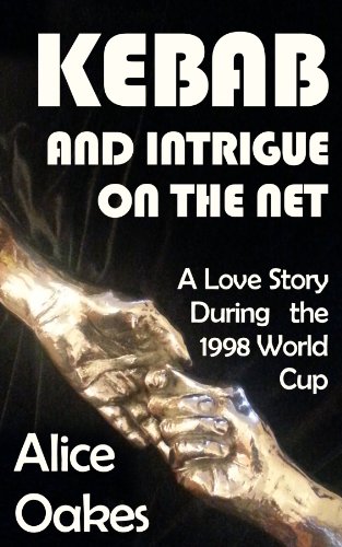 Kebab and Intrigue on the Net: A Love Story During the 1998 World Cup (English Edition)