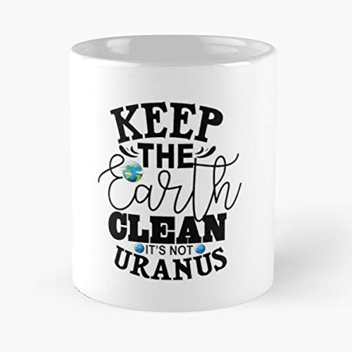 Keep The Earth Clean It's Not Uranus Ecologic Manifest Great Graphic Designs Classic Mugh - Ceramic Coffee White Mug (11 Ounce) Tea Cup Nursing Appreciation Gifts For Nurse Practitioner-hinpeste