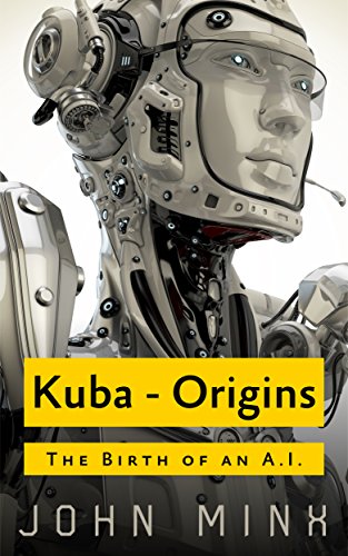 Kuba: The Birth of a Super Powerful AI (Rogue Hackers Book 0) (English Edition)