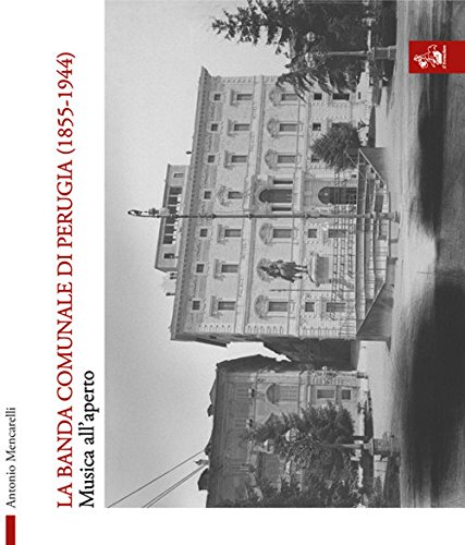 La banda comunale di Perugia (1855-1944). Musica all'aperto (Biblioteca umbro-sabina)