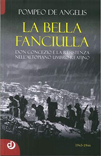 La bella fanciulla. Don Concezio e la Resistenza nell'altopiano umbro-reatino