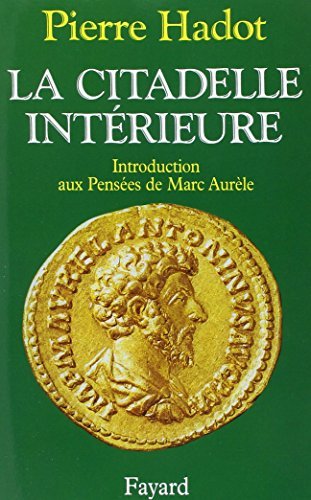La citadelle inte?rieure: Introduction aux Pense?es de Marc Aure?le (French Edition) by Pierre Hadot(1905-06-14)