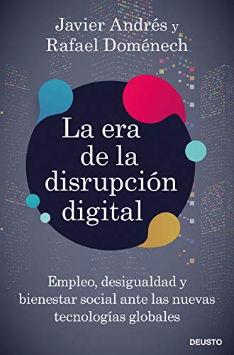 La era de la disrupción digital: Empleo, desigualdad y bienestar social ante las nuevas tecnologías globales (Sin colección)