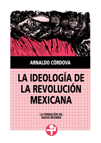 La ideología de la Revolución Mexicana. La formación del nuevo régimen (Problemas De Mexico)