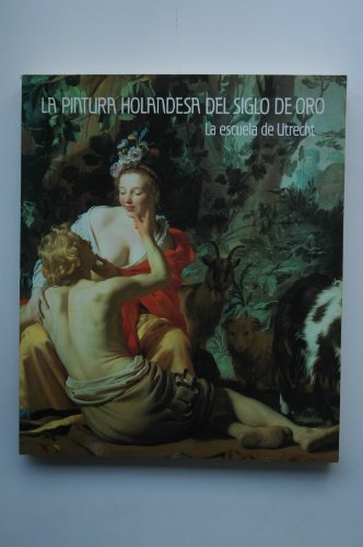 La pintura holandesa del siglo de oro. La escuela de Utrecht / preparación, textos y catálogo Jos de Meyere y Juan J. Luna