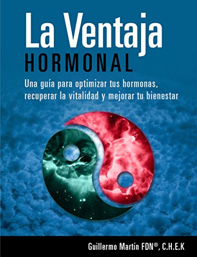 LA VENTAJA HORMONAL: Optimiza tus hormonas, recupera la vitalidad y mejora tu bienestar con este protocolo natural