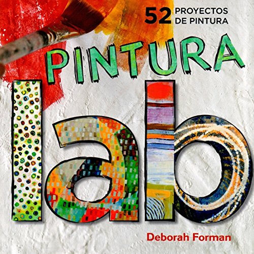 Laboratorio de pintura: 52 Proyectos de pintura