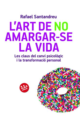 L'art de no amargar-se la vida: Les claus del canvi psicològic i la transformació personal: 29 (Prisma)
