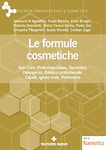 Le formule cosmetiche: Skin Care, Protezione solare, Decorativi, Detergenza, Estetica professionale, Capelli, Igiene orale, Profumeria (Italian Edition)