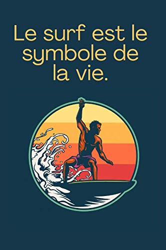 Le surf est le symbole de la vie ?♀️️: Carnet de note ligné Surf | Beaux livres de nature | Surf | Format 15 x 23 cm | Contient 100 pages lignées