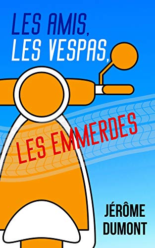 Les amis, les Vespas, les emmerdes (French Edition)
