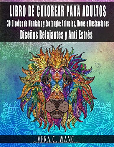 LIBRO DE COLOREAR PARA ADULTOS - 30 Diseños de Mandalas y Zentangle : Animales , Flores e Ilustraciones