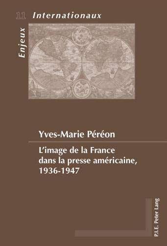 L'image de la France dans la presse américaine, 1936-1947: 11 (Enjeux Internationaux / International Issues)