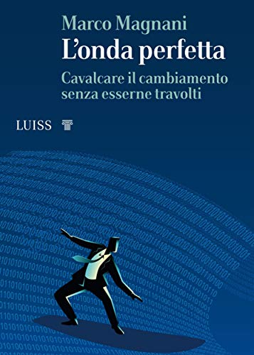 L’onda perfetta: Cavalcare il cambiamento senza esserne travolti (Italian Edition)