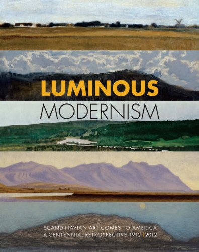 Luminous Modernism - Scandinavian Art Comes to America. A Centennial Retrospective 1912-2012