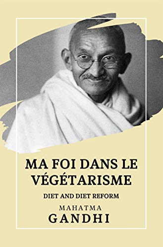 Ma Foi dans le Végétarisme: Diet and Diet Reform (French Edition)