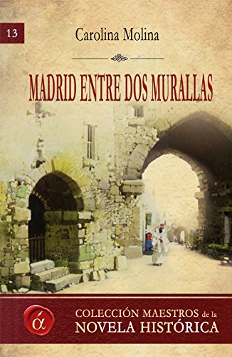 Madrid entre dos murallas: De Mayrit a los Austrias (Maestros de la novela histórica nº 13)