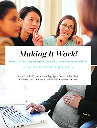 Making It Work! How to Effectively Navigate Maternity Leave Career Transitions:: An Employee's Guide (English Edition)