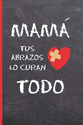 MAMÁ, TUS ABRAZOS LO CURAN TODO: CUADERNO 6" X 9". 120 Pgs. DÍA DE LA MADRE.  DIARIO, CUADERNO DE NOTAS, RECETAS, APUNTES O AGENDA. REGALO ORIGINAL.