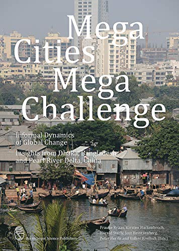 Mega Cities Mega Challenge: Informal Dynamics of Global Change. Insights from Dhaka, Bangladesh and Pearl River Delta, China