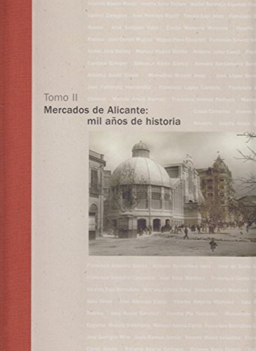 MERCADOS DE ALICANTE: MIL AÑOS DE HISTORIA. TOMO II