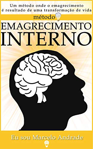 Método de Emagrecimento Interno: Um método onde o emagrecimento é resultado de uma transformação de vida (Portuguese Edition)